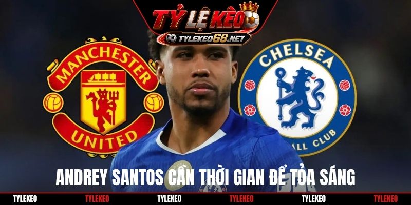 Andrey Santos cần thời gian để tỏa sáng