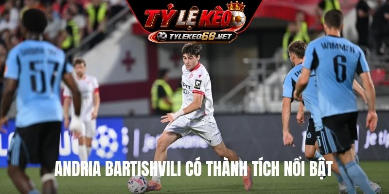 Andria Bartishvili có thành tích nổi bật