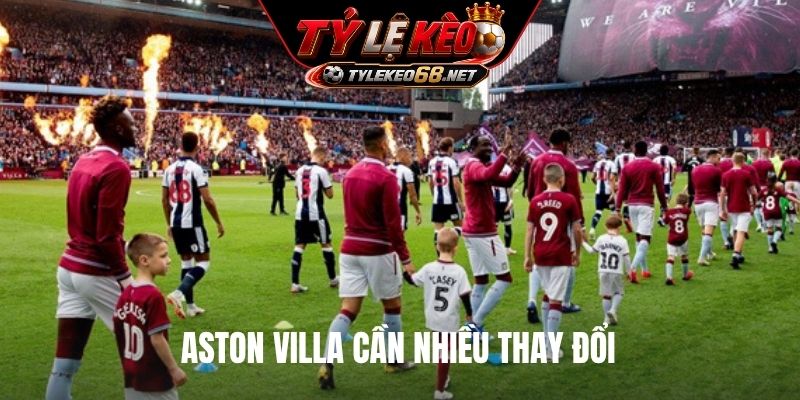 Aston Villa cần nhiều thay đổi