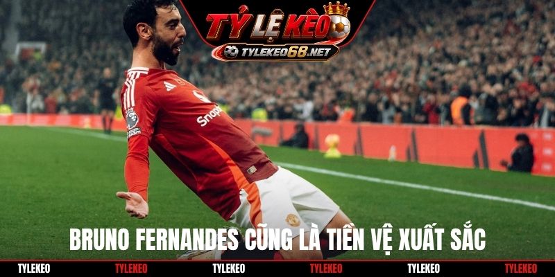 Bruno Fernandes cũng là tiền vệ xuất sắc