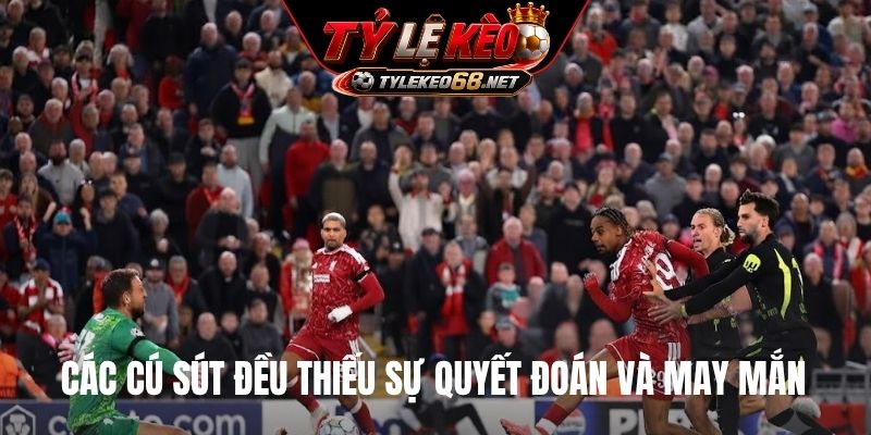 Các cú sút đều thiếu sự quyết đoán và may mắn