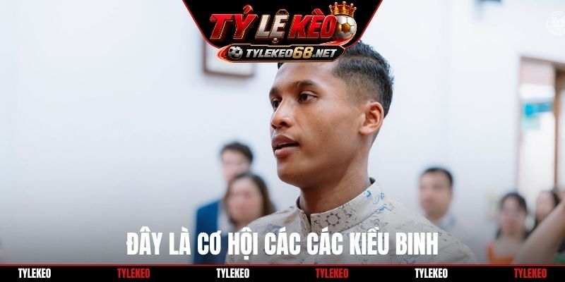 Đây là cơ hội các các kiều binh