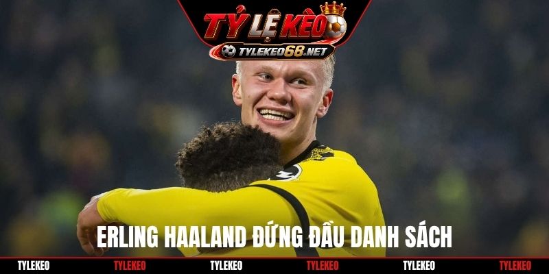 Erling Haaland đứng đầu danh sách
