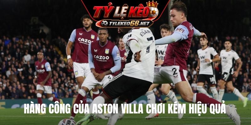 Hàng công của Aston Villa chơi kém hiệu quả