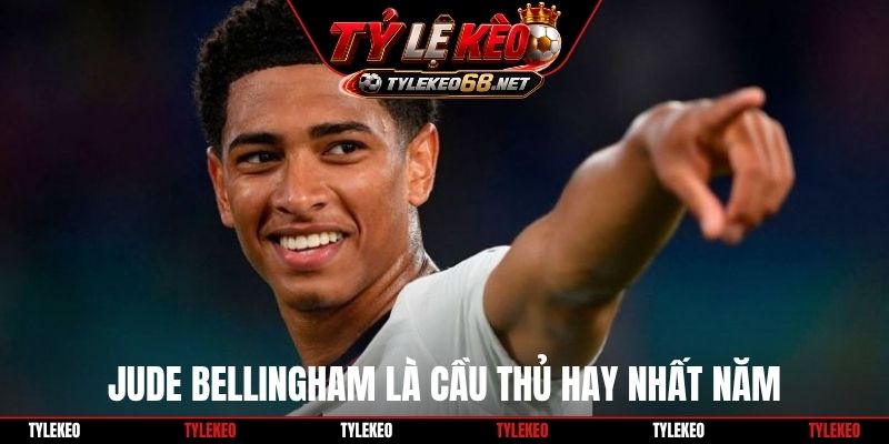 Jude Bellingham là Cầu thủ hay nhất năm