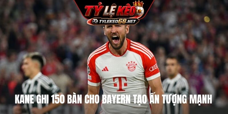 Kane ghi 150 bàn cho Bayern tạo ấn tượng mạnh