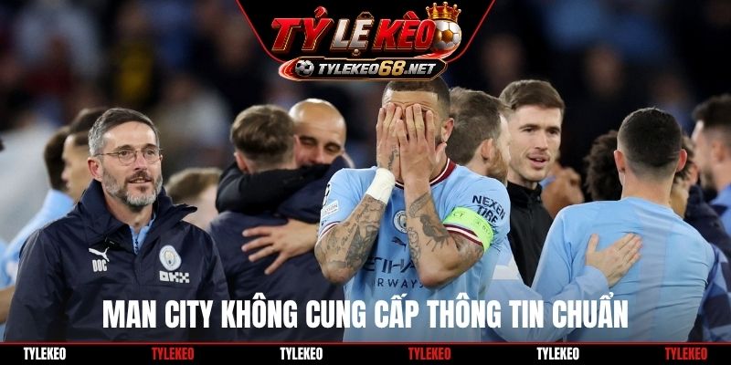 Man City không cung cấp thông tin chuẩn