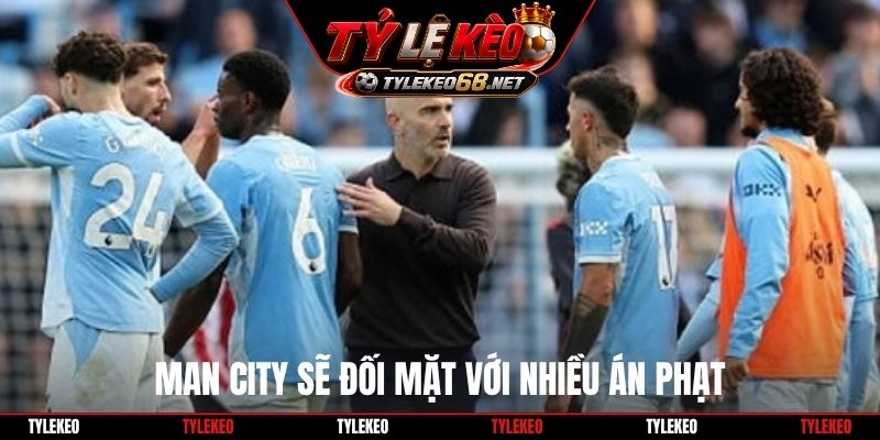 Man City sẽ đối mặt với nhiều án phạt