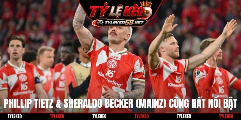 Phillip Tietz & Sheraldo Becker (Mainz) cũng rất nổi bật