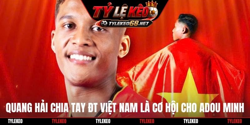 Quang Hải chia tay ĐT Việt Nam là cơ hội cho Adou Minh