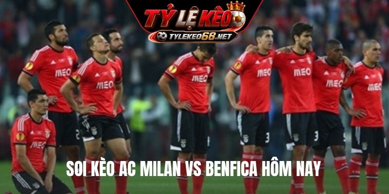 Soi kèo AC Milan vs Benfica hôm nay