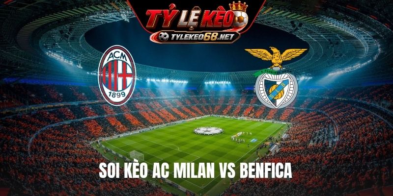 Soi Kèo AC Milan Vs Benfica 02H00 Ngày 17/9, Europa League