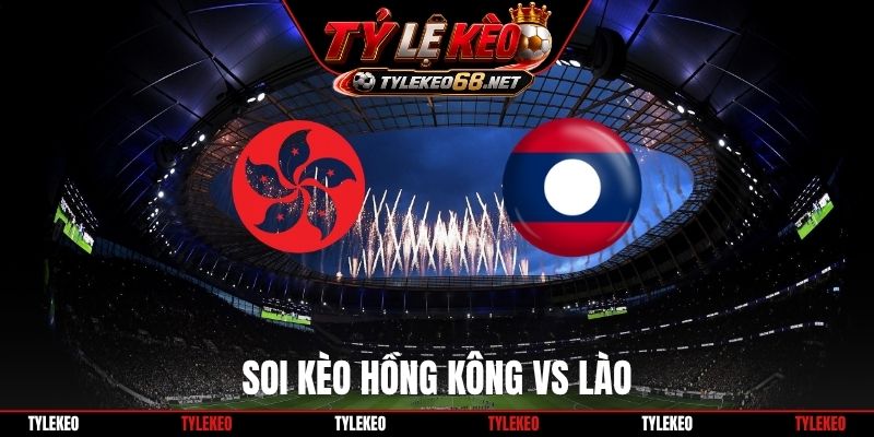 Soi Kèo Hồng Kông Vs Lào 18H30 27/9, FIFA ASEAN Cup