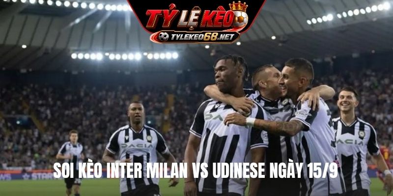 Soi kèo Inter Milan vs Udinese ngày 15/9