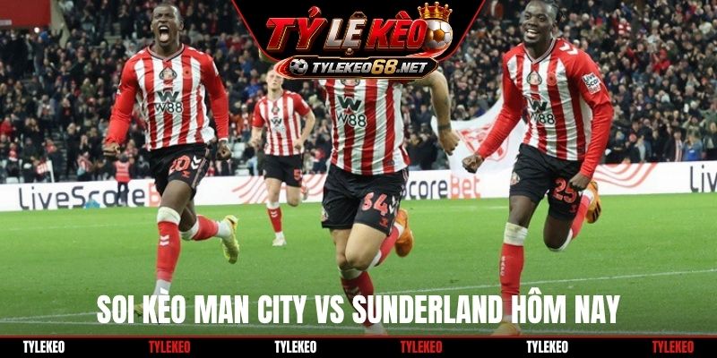 Soi kèo Man City vs Sunderland hôm nay