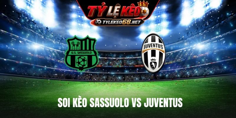 Soi Kèo Sassuolo Vs Juventus 01H45 Ngày 14/9, Serie A