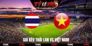 Soi Kèo Thái Lan Vs Việt Nam 19H30 29/9, FIFA ASEAN Cup