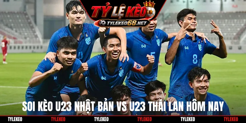 Soi kèo U23 Nhật Bản vs U23 Thái Lan hôm nay