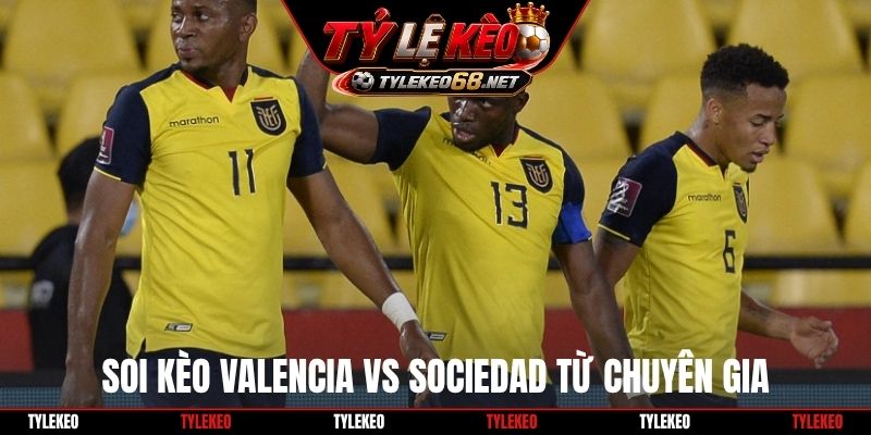 Soi kèo Valencia vs Sociedad từ chuyên gia