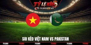 Soi Kèo Việt Nam Vs Pakistan, 16H00 02/10, FIFA ASEAN Cup