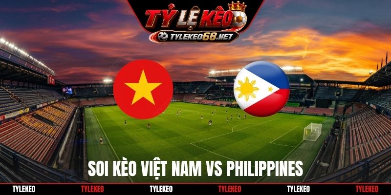 Soi Kèo Việt Nam Vs Philippines 18H30 26/9, FIFA ASEAN Cup