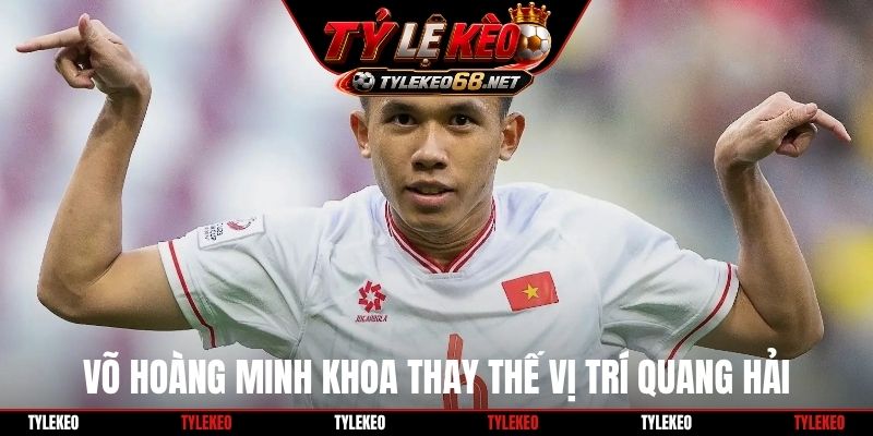 Võ Hoàng Minh Khoa thay thế vị trí Quang Hải